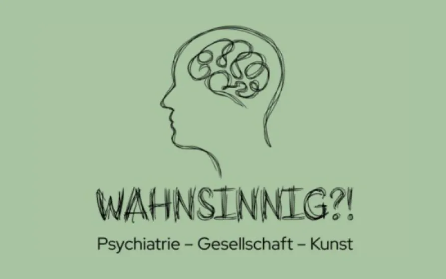Wahnsinn?! Psychiatrie – Gesellschaft – Kunst