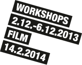 Workshops, 2.12 - 6.12.2013, Film, 14.2.2014